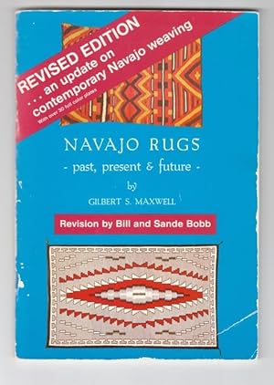 Navajo Rugs: Past, Present & Future. Revised Edition