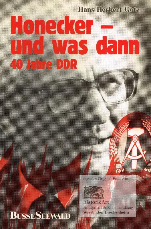Honecker, und was dann: 40 Jahre DDR