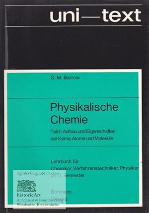 Physikalische Chemie. Teil II. Aufbau und Eigenschaften der Kerne, Atome und Moleküle. Lehrbuch f...