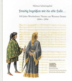 Freudig begrüßen wir die edle Halle.100 Jahre Wiesbadener Theater am Warmen Damm. 1894-1994