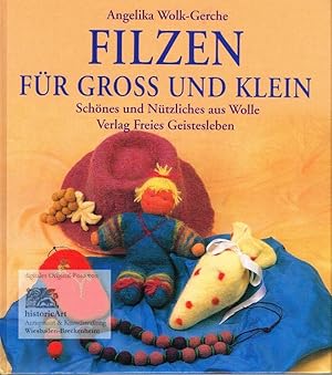 Filzen für Gross und Klein. Schönes und Nützliches aus Wolle