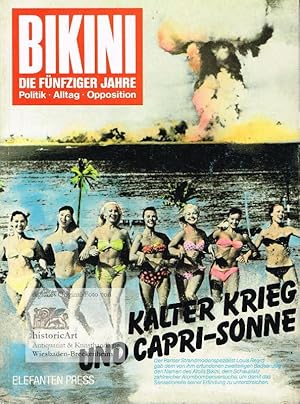 Bikini. Die Fünfziger Jahre. Kalter Krieg und Capri-Sonne. Fotos - Texte - Comics - Analysen. Zus...