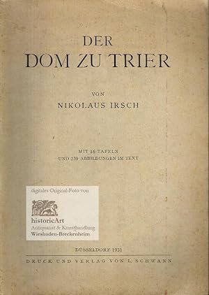 Der Dom zu Trier. Mit 16 Tafeln und 239 Abbildungen im Text. Die Kunstdenkmäler der Stadt Trier. ...