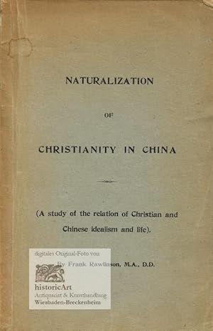 Naturalization of Christianity in China. A Study of the Relation of Christian and Chinese Idealis...