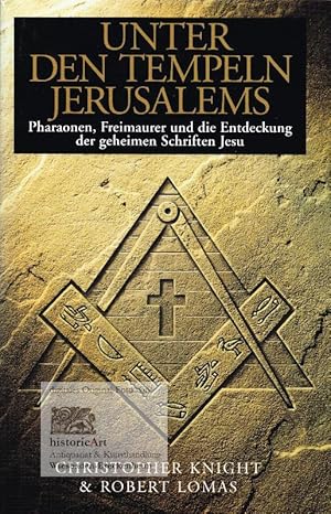 Unter den Tempeln Jerusalems. Pharaonen, Freimaurer und die Entdeckung der geheimen Schriften Jesu