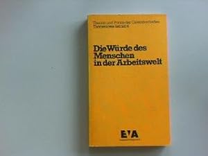 Die Würde des Menschen in der Arbeitswelt Theorie u. Praxis der Gewerkschaften,