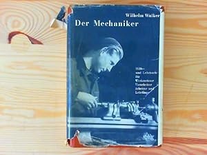 Der Mechaniker. Hilfs- und Lehrbuch für Werkmeister, Vorarbeiter, Arbeiter und Lehrlinge der Masc...