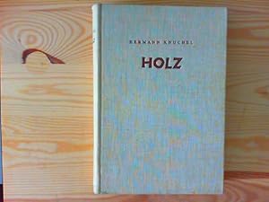 Das Holz. Entstehung und Bau - Physikalische und gewerbliche Eigenschaften - Verwendung. Holzarte...