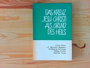 Das Kreuz Jesu Christi als Grund des Heils. Beiträge von Ernst Bizer, J. F. Gerhard Goeters, Wofg...