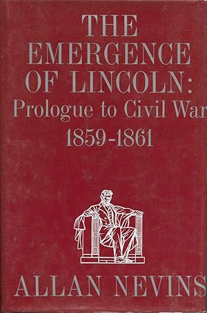 The Emergence of Lincoln, Vol. 2 Prologue to Civil War, 1859-1861