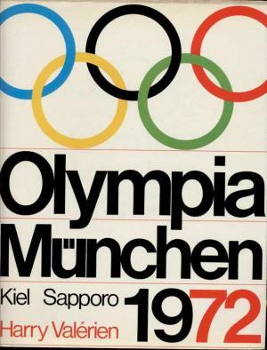 Olympia 1972. München - Kiel - Sapporo. Redaktion: Christian Zentner.