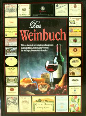 Das Weinbuch. Führer durch die wichtigsten Anbaugebiete in Deutschland, Europa und Übersee für An...