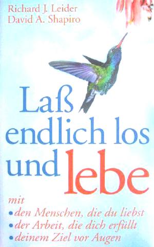 Laß endlich los und lebe : (mit den Menschen, die du liebst, der Arbeit, die dich erfüllt, deinem...