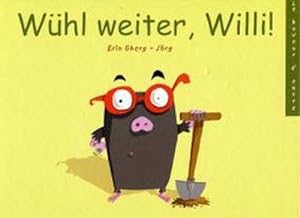 Wühl weiter, Willi!