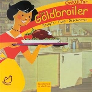 Der Goldbroiler : Rezepte - Tipps - Geschichten.