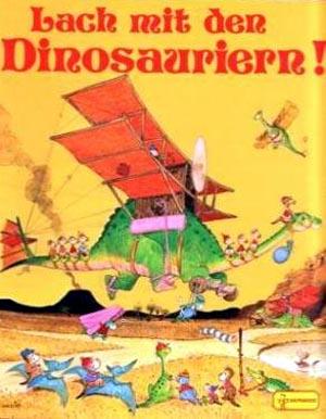 Lach mit den Dinosauriern!. - Bilder von. Ins Dt. übertr. von Regina S. Rissdeutscher