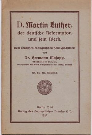 D. Martin Luther, der deutsche Reformator und sein Werk. Dem deutschen evangelischen Haus geschil...