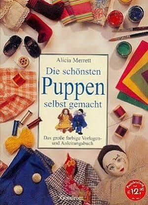 Die schönsten Puppen selbst gemacht : das große farbige Vorlagen- und Anleitungsbuch.