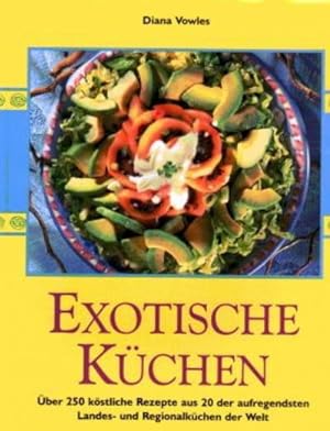Exotische Küchen : über 250 köstliche Rezepte aus 20 der aufregendsten Landes- und Regionalküchen...