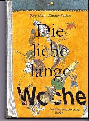 Die liebe lange Woche. Uwe Kant. Mit Ill. von Rainer Sacher / Kibu-Kinderbuch