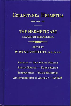 The Hermetic Art. A Lover of Philalethes [ Collectanea Hermetica, Volume III ].