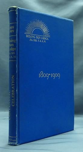 Proceedings of the Centennial Celebration of Rising Sun Lodge, No. 103, F. and A. M., 1809 - 1909...