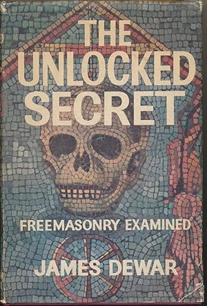 The Unlocked Secret: Freemasonry Examined.