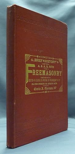 New Edition of the Brief History of the Ancient and Accepted Scottish Rite of Freemasonry, togeth...