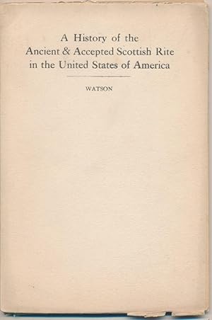 A History of the Ancient & Accepted Scottish Rite in the United States of America.