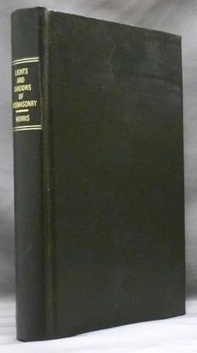 The Lights and Shadows of Freemasonry, consisting of Masonic Tales, Songs and Sketches, never bef...