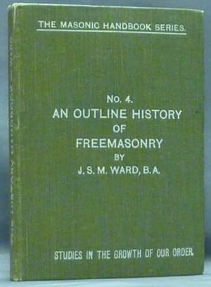 An Outline History of Freemasonry ( No. 4, Studies in the Growth or Our Order. The Masonic Handbo...