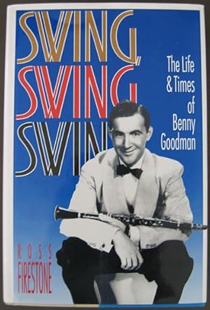 Swing Swing Swing: The Life And Times Of Benny Goodman [SIGNED]