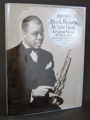 Black Beauty, White Heat: A Pictorial History Of Classic Jazz 1920- 1950