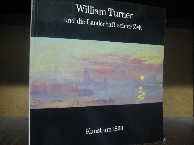 William Turner und die Landschaft seiner Zeit,