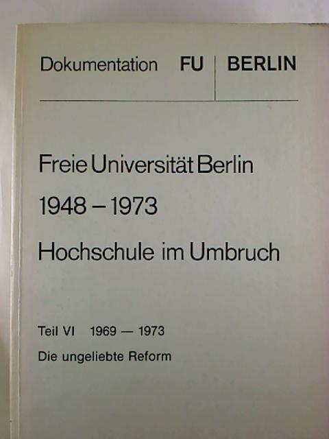 Freie Universität Berlin 1948 - 1973 - Hochschule im Umbruch. - Teil VI: Die ungeliebte Reform, 1969 - 1973.,