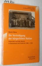 Die Verteidigung Der Burgerlichen Nation: Industrielle Und Hohe Beamte in Deutschland Und Frankreich 1900-1930 (Jahrbuch Fur Liturgik Und Hymnologie, 154)