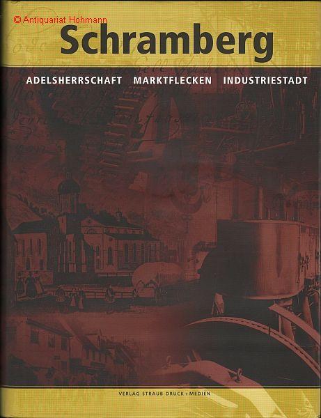 Schramberg. Adelsherrschaft Marktflecken Industriestadt. Herausgegeben vom Museums- und Geschichtsverein Schramberg e.V. und von der Großen Kreisstadt Schramberg.