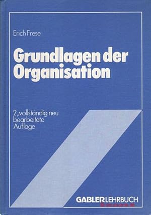 Grundlagen der Organisation. Die Organisationsstruktur der Unternehmung. 2., vollständig neu bear...