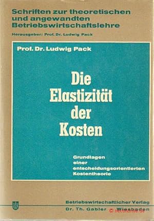 Die Elastizität der Kosten. Grundlagen einer entscheidungsorientierten Kostentheorie. Schriften z...