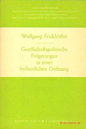 Gesellschaftspolitische Folgerungen in einer freiheitlichen Ordnung. Von sozialen Fiktionen zu re...