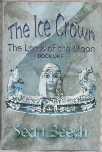 The Ice Crown; The Lords of the Moon- Book One. - Beech, Sean.