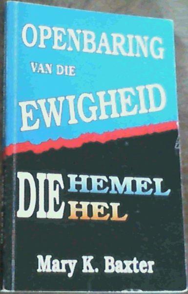 Openbaring Van Die Ewigheid : Die Hel - Die Hemel - Baxter, Mary