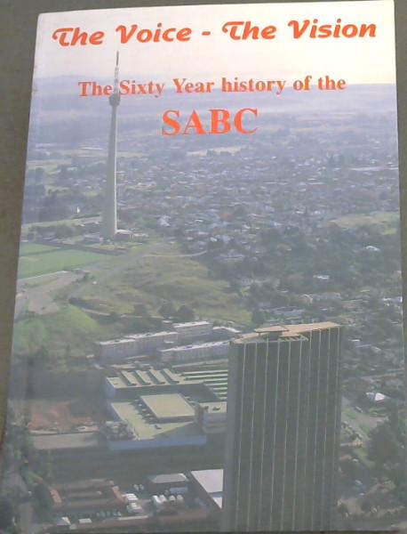 The voice, the vision: A sixty year history of the South African Broadcasting Corporation - Theunissen, Malcolm