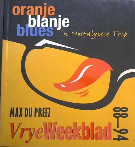 Oranje Blanje Blues: Vrye Weekblad, 88-94: 'n Nostalgiese Trip (Afrikaans Edition)