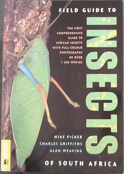Field Guide to Insects of South Africa: The First comprehensive guide to African Insects with full-colour photographs of over 1200 species - Picker, Mike; Griffiths, Charles; Weaving, Alan