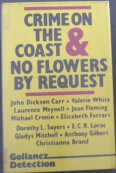 Crime on the Coast & No Flowers by Request - Sayers, Dorothy L.; Lorac, E.C.R.