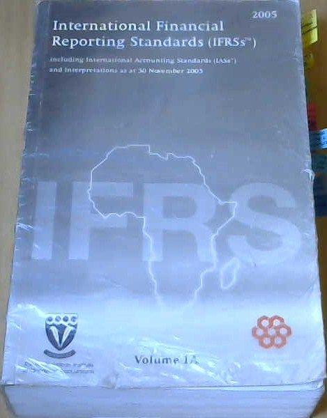 International Financial Reporting Standards (IFRSs) 2005 Including International Accounting Standards (IASs) and Interpretations as at 30 November 2005 Volume 1A