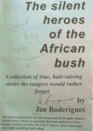 The Silent Heroes of the African Bush - a collection of true, hair-raising stories the rangers wo...