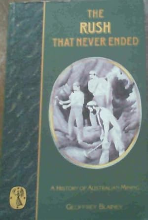 The Rush That Never Ended : a History of Australian Mining