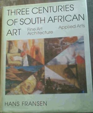 Three Centuries of South African Art; Fine Art, Architecture & Applied Arts